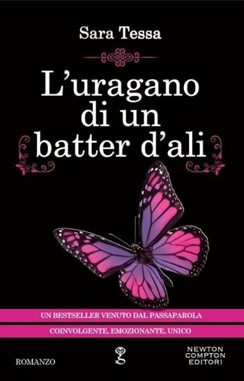 L' uragano di un batter d'ali - Sara Tessa - Libro Newton Compton Editori 2014, Anagramma | Libraccio.it