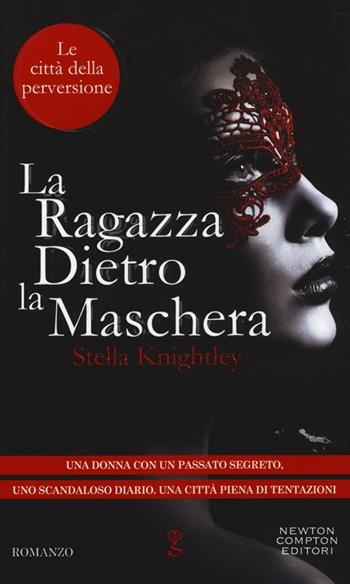 La ragazza dietro la maschera. Le città della perversione - Stella Knightley - Libro Newton Compton Editori 2014, Anagramma | Libraccio.it