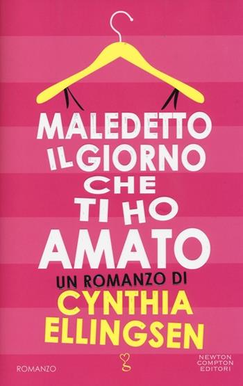 Maledetto il giorno che ti ho amato - Cynthia Ellingsen - Libro Newton Compton Editori 2014, Anagramma | Libraccio.it