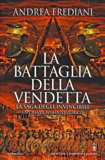 La battaglia della vendetta. La saga degli invincibili - Andrea Frediani - Libro Newton Compton Editori 2013, Nuova narrativa Newton | Libraccio.it