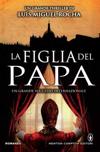 La figlia del papa - Luis Miguel Rocha - Libro Newton Compton Editori 2014, Nuova narrativa Newton | Libraccio.it