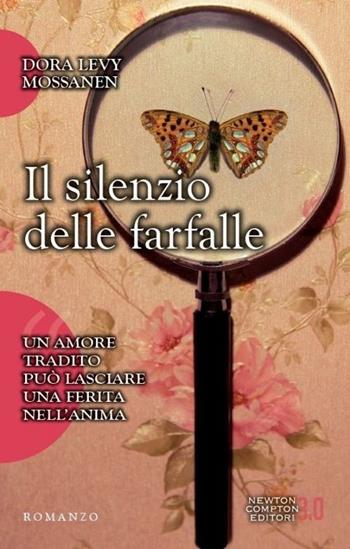 Il silenzio delle farfalle - Dora Levy Mossanen - Libro Newton Compton Editori 2014, 3.0 | Libraccio.it