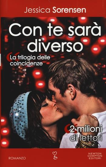 Con te sarà diverso. La trilogia delle coincidenze - Jessica Sorensen - Libro Newton Compton Editori 2014, Anagramma | Libraccio.it