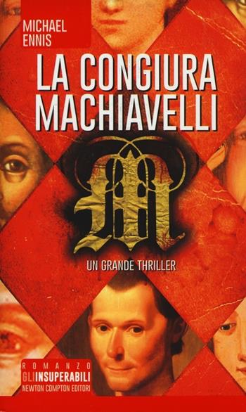 La congiura Machiavelli - Michael Ennis - Libro Newton Compton Editori 2014, Gli insuperabili | Libraccio.it