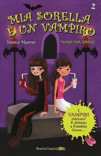 Morsi dal ridere. Mia sorella è un vampiro. Vol. 2 - Sienna Mercer - Libro Newton Compton Editori 2014, Newton Compton Kids | Libraccio.it