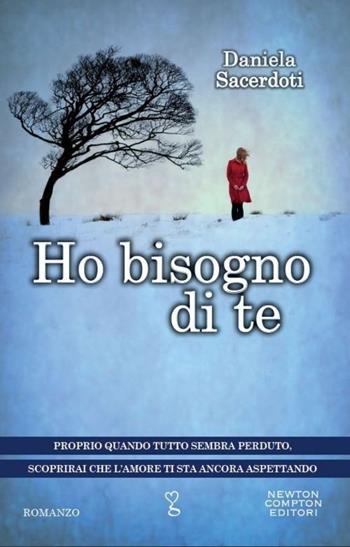 Ho bisogno di te - Daniela Sacerdoti - Libro Newton Compton Editori 2014, Anagramma | Libraccio.it