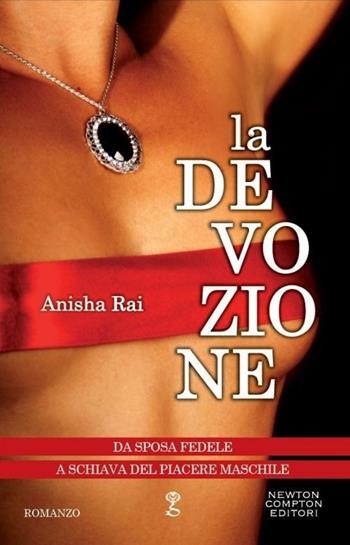 La devozione - Anisha Rai - Libro Newton Compton Editori 2014, Anagramma | Libraccio.it