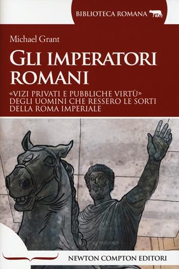Gli imperatori romani - Michael Grant - Libro Newton Compton Editori 2014, Biblioteca romana | Libraccio.it