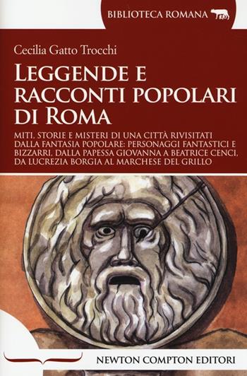 Leggende e racconti popolari di Roma - Cecilia Gatto Trocchi - Libro Newton Compton Editori 2014, Biblioteca romana | Libraccio.it