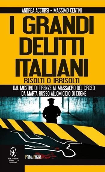 I grandi delitti italiani risolti o irrisolti - Andrea Accorsi, Massimo Centini - Libro Newton Compton Editori 2013, Newton Prima Pagina | Libraccio.it