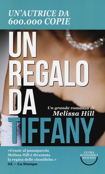 Un regalo da Tiffany - Melissa Hill - Libro Newton Compton Editori 2014, Ultra economici Newton | Libraccio.it