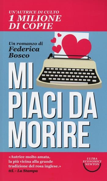 Mi piaci da morire - Federica Bosco - Libro Newton Compton Editori 2014, Ultra economici Newton | Libraccio.it