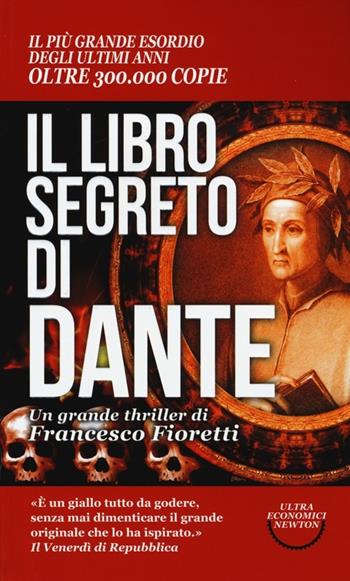 Il libro segreto di Dante. Il codice nascosto della Divina Commedia - Francesco Fioretti - Libro Newton Compton Editori 2014, Ultra economici Newton | Libraccio.it