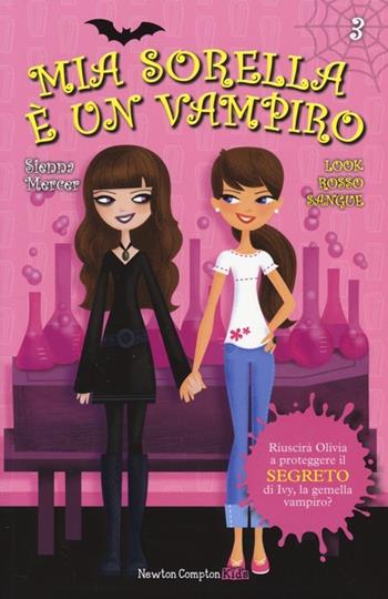 Look rosso sangue. Mia sorella è un vampiro. Vol. 3 - Sienna Mercer - Libro Newton Compton Editori 2014, Newton Compton Kids | Libraccio.it
