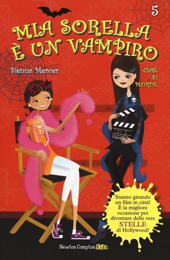 Ciak si morde. Mia sorella è un vampiro. Vol. 5 - Sienna Mercer - Libro Newton Compton Editori 2014, Newton Compton Kids | Libraccio.it