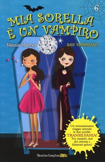 San Vampirino. Mia sorella è un vampiro. Vol. 6 - Sienna Mercer - Libro Newton Compton Editori 2014, Newton Compton Kids | Libraccio.it