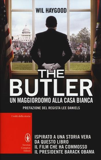 The Butler. Un maggiordomo alla Casa Bianca - Wil Haygood - Libro Newton Compton Editori 2013, I volti della storia | Libraccio.it