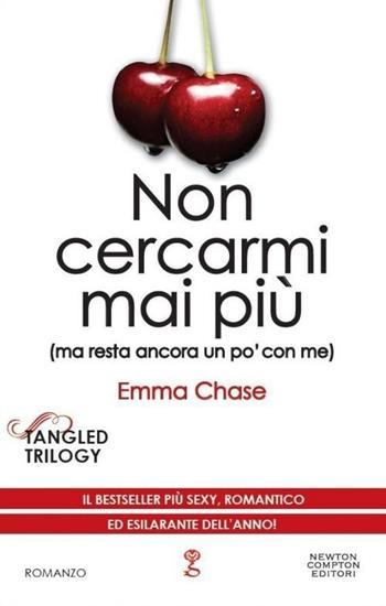 Non cercarmi mai più (ma resta ancora un po' con me). Tangled trilogy - Emma Chase - Libro Newton Compton Editori 2013, Anagramma | Libraccio.it