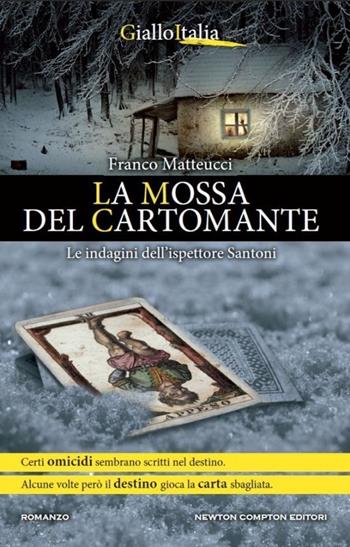 La mossa del cartomante. Le indagini dell'ispettore Santoni - Franco Matteucci - Libro Newton Compton Editori 2014, Nuova narrativa Newton | Libraccio.it