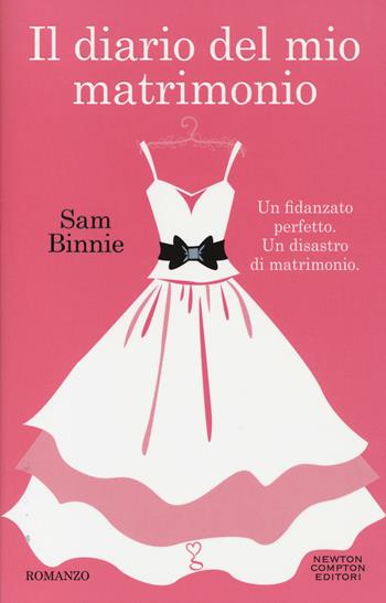 Il diario del mio matrimonio - Sam Binnie - Libro Newton Compton Editori 2014, Anagramma | Libraccio.it