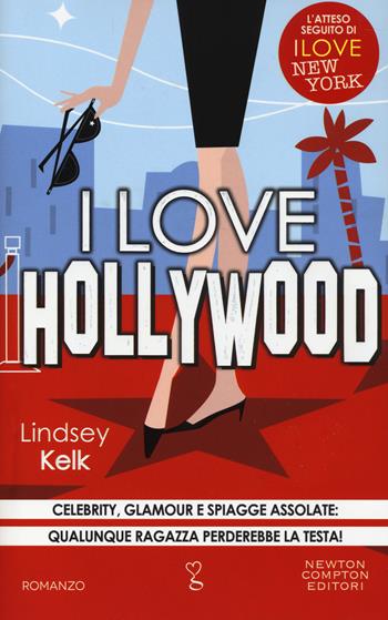 I love Hollywood. Ediz. illustrata - Lindsey Kelk - Libro Newton Compton Editori 2014, Anagramma | Libraccio.it