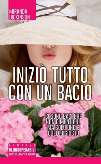 Iniziò tutto con un bacio - Miranda Dickinson - Libro Newton Compton Editori 2014, Gli insuperabili | Libraccio.it