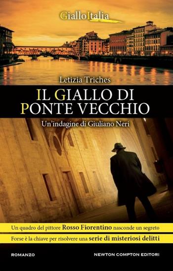 Il giallo di Ponte Vecchio. Un'indagine di Giuliano Neri - Letizia Triches - Libro Newton Compton Editori 2014, Nuova narrativa Newton | Libraccio.it
