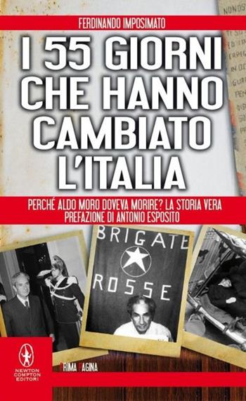 I 55 giorni che hanno cambiato l'Italia. Perché Aldo Moro doveva morire? La storia vera - Ferdinando Imposimato - Libro Newton Compton Editori 2014, Newton Prima Pagina | Libraccio.it