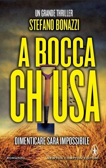 A bocca chiusa - Stefano Bonazzi - Libro Newton Compton Editori 2014, Nuova narrativa Newton | Libraccio.it