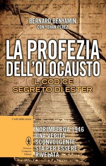 La profezia dell'Olocausto. Il codice segreto di Ester - Bernard Benyamin, Yohan Perez - Libro Newton Compton Editori 2014, I volti della storia | Libraccio.it