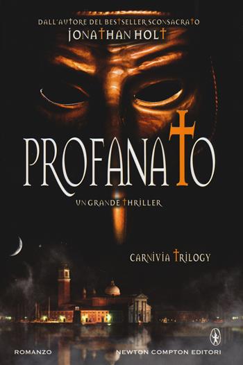 Profanato. Carnivia trilogy - Jonathan Holt - Libro Newton Compton Editori 2014, Nuova narrativa Newton | Libraccio.it