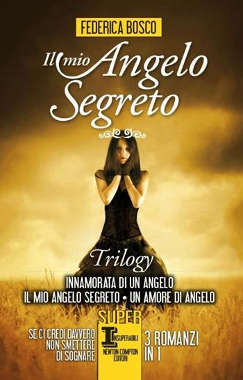 Il mio angelo segreto. Trilogy: Innamorata di un angelo-Il mio angelo segreto-Un amore di angelo - Federica Bosco - Libro Newton Compton Editori 2014, SuperInsuperabili | Libraccio.it