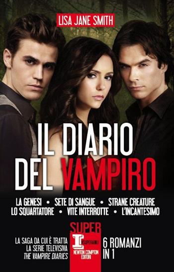 Il diario del vampiro: La genesi-Sete di sangue-Strane creature-Lo squartatore-Vite interrotte-L'incantesimo - Lisa Jane Smith - Libro Newton Compton Editori 2014, SuperInsuperabili | Libraccio.it