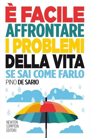 È facile affrontare i problemi della vita se sai come farlo - Pino De Sario - Libro Newton Compton Editori 2014, Grandi manuali Newton | Libraccio.it