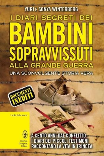 I diari segreti dei bambini sopravvissuti alla Grande Guerra - Yuri Winterberg, Sonya Winterberg - Libro Newton Compton Editori 2014, I volti della storia | Libraccio.it