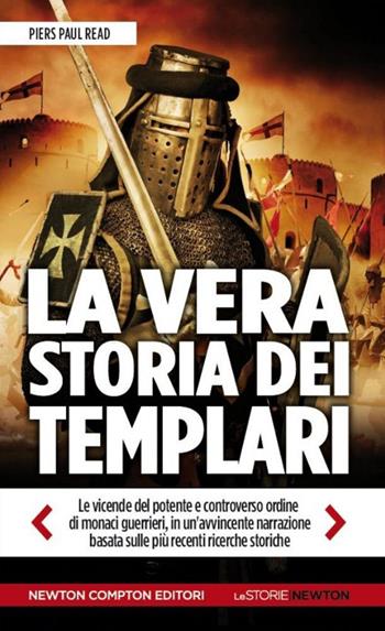 La vera storia dei Templari. Ediz. illustrata - Piers Paul Read - Libro Newton Compton Editori 2014, Le storie Newton | Libraccio.it