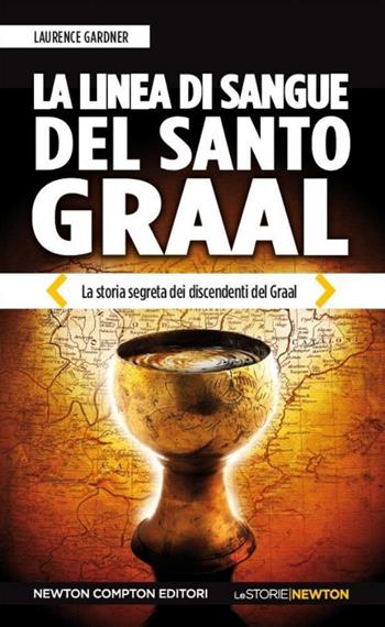 La linea di sangue del Santo Graal. La storia segreta dei discendenti del Graal - Laurence Gardner - Libro Newton Compton Editori 2014, Le storie Newton | Libraccio.it