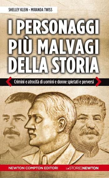 I personaggi più malvagi della storia - Shelley Klein, Miranda Twiss - Libro Newton Compton Editori 2014, Le storie Newton | Libraccio.it