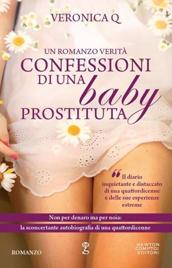 Confessioni di una baby prostituta - Veronica Q - Libro Newton Compton Editori 2013, Anagramma | Libraccio.it