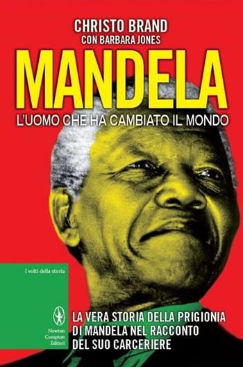 Mandela. L'uomo che ha cambiato il mondo - Christo Brand, Barbara Jones - Libro Newton Compton Editori 2014, I volti della storia | Libraccio.it