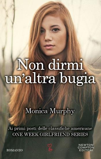 Non dirmi un'altra bugia. One week girlfriend series - Monica Murphy - Libro Newton Compton Editori 2014, Anagramma | Libraccio.it