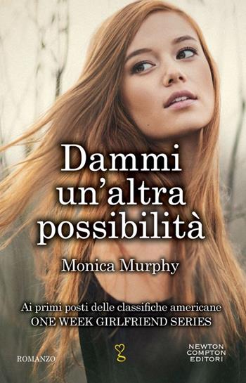 Dammi un'altra possibilità. One week girlfriend series - Monica Murphy - Libro Newton Compton Editori 2014, Anagramma | Libraccio.it
