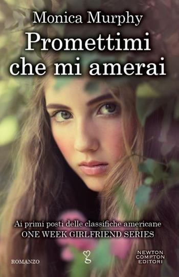 Promettimi che mi amerai. One week girlfriend series - Monica Murphy - Libro Newton Compton Editori 2014, Anagramma | Libraccio.it