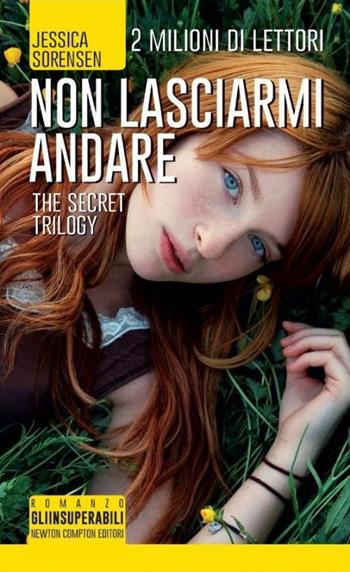 Non lasciarmi andare. The Secret Trilogy - Jessica Sorensen - Libro Newton Compton Editori 2014, Gli insuperabili | Libraccio.it