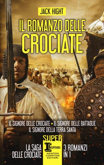 Il romanzo delle crociate: Il signore delle crociate-Il signore delle battaglie-Il signore della Terra Santa - Jack Hight - Libro Newton Compton Editori 2015, SuperInsuperabili | Libraccio.it