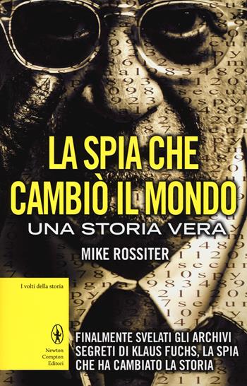 La spia che cambiò il mondo - Mike Rossiter - Libro Newton Compton Editori 2014, I volti della storia | Libraccio.it