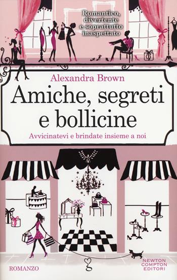 Amiche, segreti e bollicine - Alexandra Brown - Libro Newton Compton Editori 2014, Anagramma | Libraccio.it