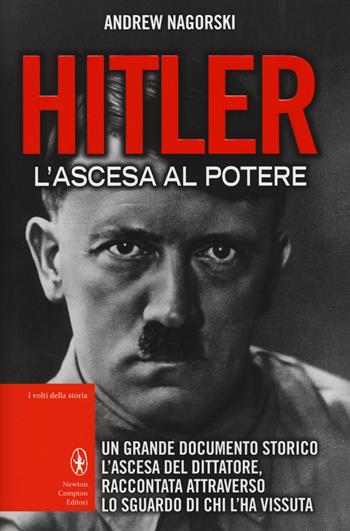 Hitler. L'ascesa al potere - Andrew Nagorski - Libro Newton Compton Editori 2014, I volti della storia | Libraccio.it