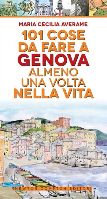 101 cose da fare a Genova almeno una volta nella vita - Maria Cecilia Averame - Libro Newton Compton Editori 2014, Gli insuperabili | Libraccio.it