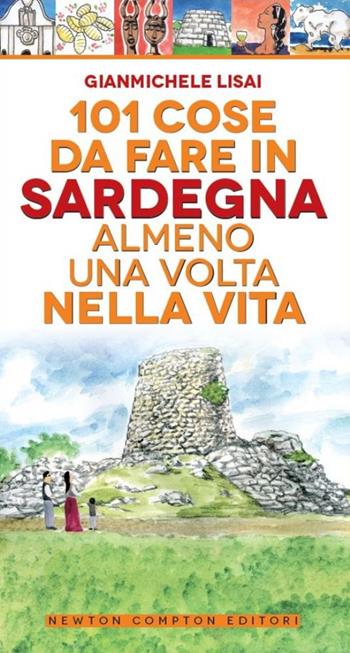 101 cose da fare in Sardegna almeno una volta nella vita - Gianmichele Lisai - Libro Newton Compton Editori 2014, Gli insuperabili | Libraccio.it